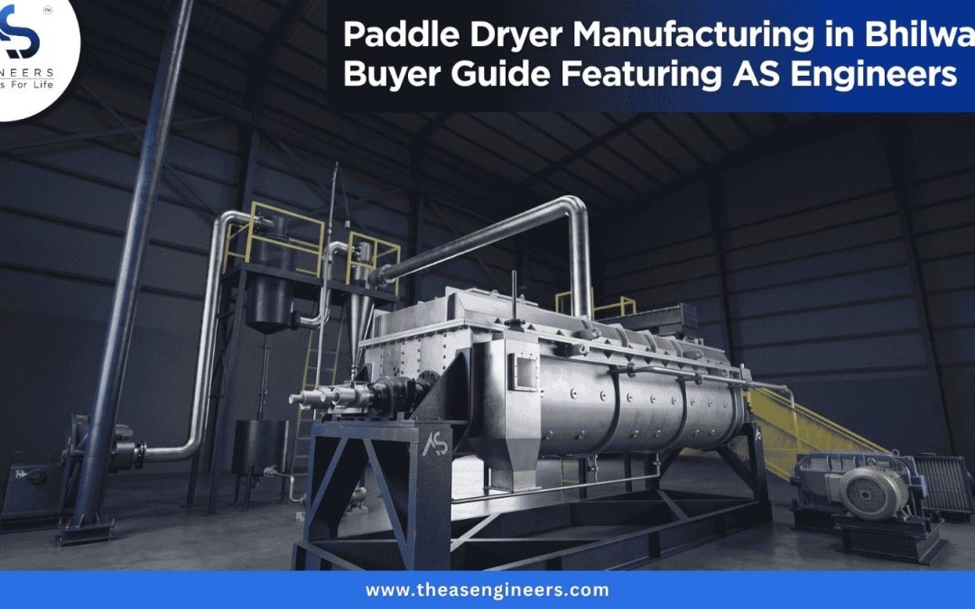Paddle Dryer Manufacturing in Bhilwara: Buyer Guide Featuring AS Engineers