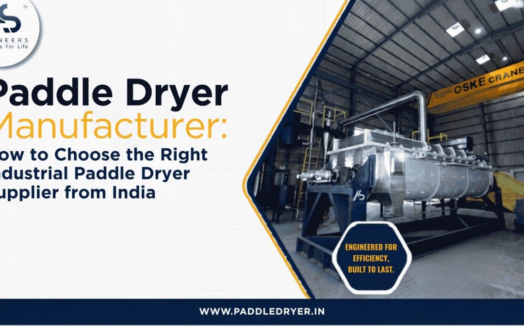 Paddle Dryer Manufacturer: How to Choose the Right Industrial Paddle Dryer Supplier from India