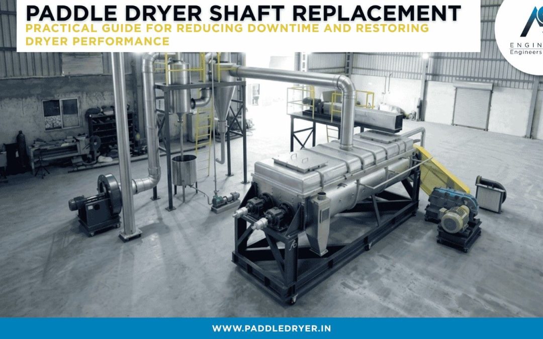 Paddle Dryer Shaft Replacement: Practical Guide for Reducing Downtime and Restoring Dryer Performance